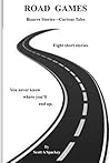Road Games: Bizarre Stories. Curious Tales (Life-Mind: Change Your Mind to Change Your Life; a series for self-development and growth)