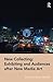 New Collecting: Exhibiting and Audiences after New Media Art