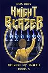 Knight Blazer: Goblet of Truth - Book 3 Knight Blazer: Goblet of Truth - Book 3