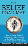 The Belief Road Map: How to Know Yourself Better and Create Personal Philosophies to Guide the Way to the Life of Your Dreams