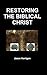 Restoring the Biblical Christ