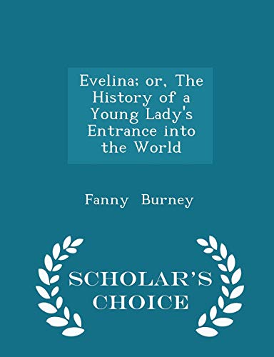 Evelina; Or, the History of a Young Lady's Entrance Into the World