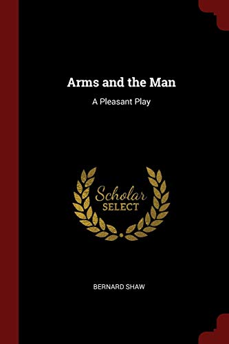 Arms and the Man: A Pleasant Play