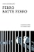 Ferro batte ferro