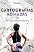 Cartografías nómadas by Olga Blázquez Sánchez