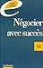 Négocier avec succès : Préparer, piloter et réussir ses négociations (Les livres de l'entreprise)