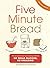 Five Minute Bread: The revo...