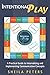 Intentional Play: A Practical Guide to Internalizing and Implementing Communication Concepts