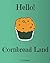 Hello! Cornbread Land: 365 Days of Delicious Cornbread Recipes Today! (Cornbread Cookbook, Cornbread Book, Cornbread Cooker, Cornbread Recipes, Quick Bread Book, Quick Bread Recipe