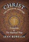 Christ the Original Mystery: Esoterism and the Mystical Way, With Special Reference to the Works of René Guénon