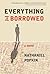 Everything Is Borrowed