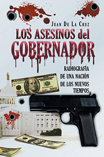 Los Asesinos del Gobernador: Radiografía de una Nación de los Nuevos Tiempos (Spanish Edition)