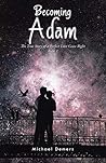 Becoming Adam: The True Story of a Perfect Love Gone Right Book 1
