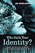 Who Stole Your Identity?: Dare to Be the Person You Always Wanted to Be