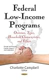 Federal Low-Income Programs: Overview, Types, Household Characteristics, and Effects (Hunger and Poverty: Causes, Impacts and Eradication)