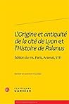 L'Origine Et Antiquite de la Cite de Lyon Et l'Histoire de Palanus: Edition Du Ms. Paris, Arsenal, 5111 (Textes Litteraires Du Moyen Age) (French Edition)