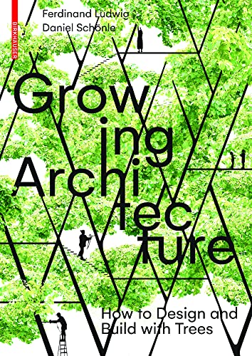 Growing Architecture: How to Design and Build with Trees (Paperback)