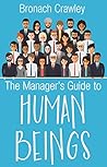 The manager's guide to human beings by Bronach Crawley The manager's guide to human beings by Bronach Crawley