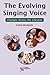 The Evolving Singing Voice by Karen Brunssen The Evolving Singing Voice by Karen Brunssen