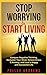 Stop Worrying & Start Living: Conquer Negative Thinking, Declutter Your Mind, Relieve Stress & Anxiety, and Lead a Happy and Successful Life