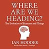 Where Are We Heading? Lib/E by Ian Hodder