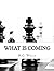 What Is Coming