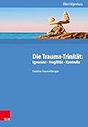 Die Trauma-trinitat: Ignoranz - Fragilitat - Kontrolle: Enaktive Traumatherapie (German Edition)