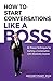 How to Start Conversations Like a Boss