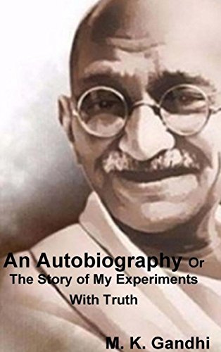 An Autobiography Or The Story of My Experiments With Truth