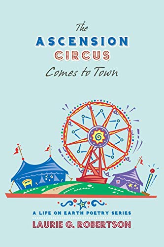 The Ascension Circus Comes to Town: A Life on Earth Poetry Series (Paperback)