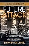 Future Attack: Protect the Past: Defend the Present & Preserve the Future in the Name of Global and National Security Interest.