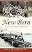 New Bern: Tales from the In...