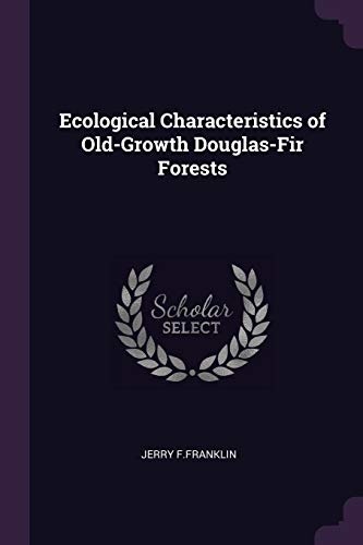 Ecological Characteristics of Old-Growth Douglas-Fir Forests (Paperback)