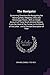 The Navigator: Containing Directions for Navigating the Monongahela, Allegheny, Ohio and Mississippi Rivers ; With an Ample Account of These Much ... Latter ; and a Concise Description of Their