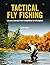 Tactical Fly Fishing: Lesso...