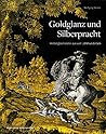 Goldglanz Und Silberpracht: Hinterglasmalerei Aus Vier Jahrhunderten (German Edition)