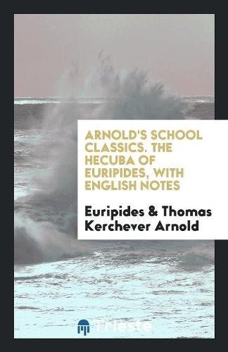 The Hecuba of Euripides, with Engl. notes, by T.K. Arnold