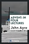 Advent: In Four Lectures Advent: In Four Lectures