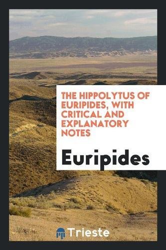 The Hippolytus of Euripides, with critical and explanatory notes, by F.A.S. Freeland