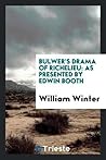 Bulwer's Drama of Richelieu: As Presented by Edwin Booth