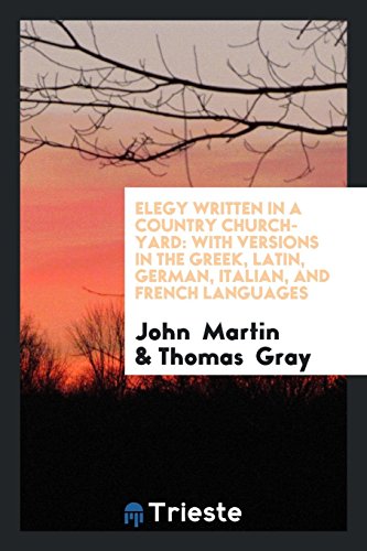 Elegy Written in a Country Church-yard: With Versions in the Greek, Latin ...
