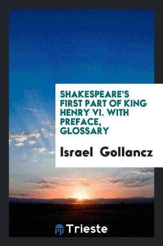 First Part of King Henry VI. with Preface, Glossary
