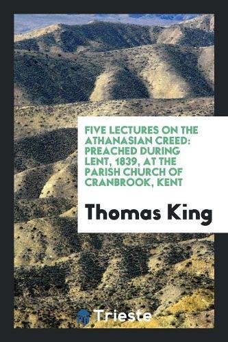 Five Lectures On The Athanasian Creed: Preached During Lent, 1839, At The Parish Church Of Cranbrook, Kent (Paperback)