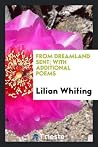 From Dreamland Sent; With Additional Poems From Dreamland Sent; With Additional Poems