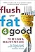 Flush Your Fat 4Good by Kathleen Powell