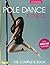 Pole Dance Fitness: The Complete Book