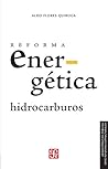 Reforma energética hidrocarburos (Administración Pública) by Aldo Flores
