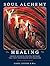 Soul Alchemy Healing: Ground-Breaking Healing Methods That Shift Your Health And Paradigms