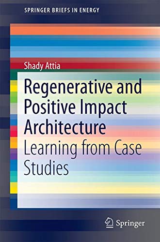 Regenerative and Positive Impact Architecture: Learning from Case Studies (Paperback)