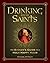 Drinking with the Saints: The Sinner's Guide to a Holy Happy Hour